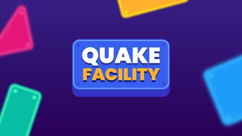 Quake Facility