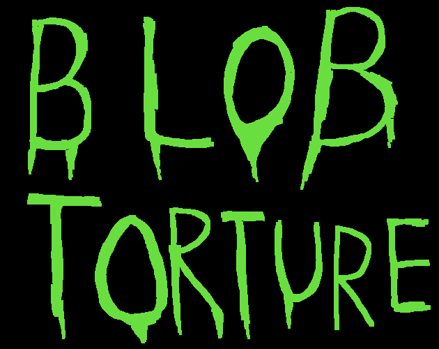 Blob Torture