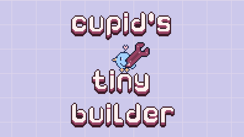 Cupid's Tiny Builder